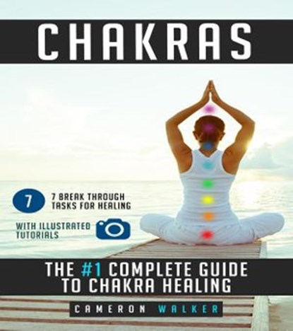 Chakras: the #1 Complete Guide to Chakra Healing, Cameron Walker - Ebook - 9781973964988