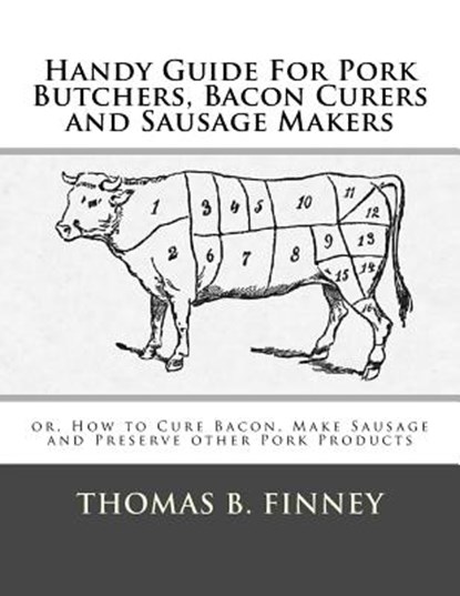 Handy Guide For Pork Butchers, Bacon Curers and Sausage Makers: or, How to Cure Bacon, Make Sausage and Preserve other Pork Products, Roger Chambers - Paperback - 9781973972389