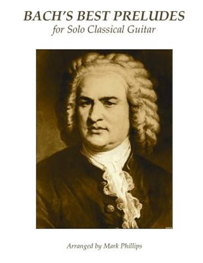 Bach's Best Preludes for Solo Classical Guitar, Mark Phillips - Paperback - 9781973997351