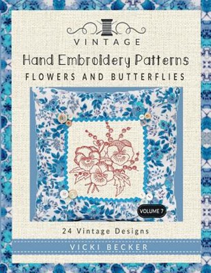 Vintage Hand Embroidery Patterns Flowers and Butterflies: 24 Authentic Vintage Designs, Vicki Becker - Paperback - 9781974006489