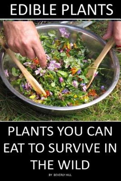 Edible Plants: Plants You Can Eat To Survive In the Wild, Beverly Hill - Paperback - 9781974034659