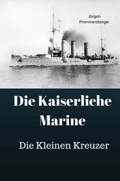 Die Kaiserliche Marine: Die Kleinen Kreuzer, Jurgen Prommersberger - Paperback - 9781974045440