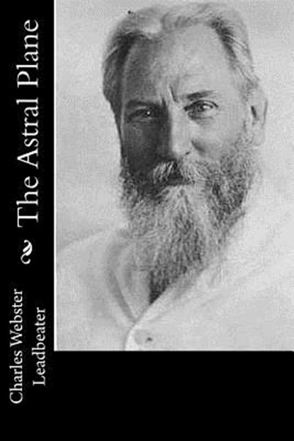 The Astral Plane, Charles Webster Leadbeater - Paperback - 9781974048403
