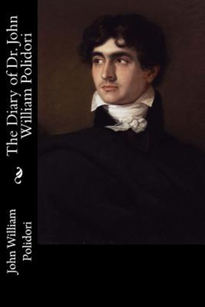 The Diary of Dr. John William Polidori, John William Polidori - Paperback - 9781974081776