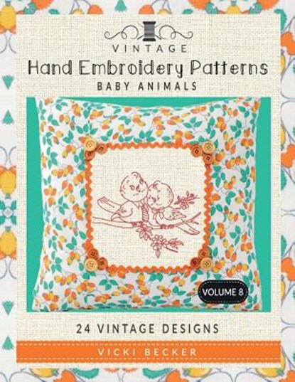 Vintage Hand Embroidery Patterns Baby Animals: 24 Authentic Vintage Designs, Vicki Becker - Paperback - 9781974091577