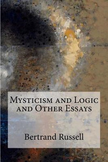 Mysticism and Logic and Other Essays, Bertrand Russell - Paperback - 9781974132416