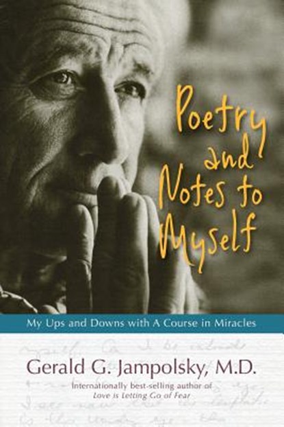 Poetry and Notes to Myself: My Ups and Downs with A Course in Miracles, Gerald G. Jampolsky M. D. - Paperback - 9781974143870