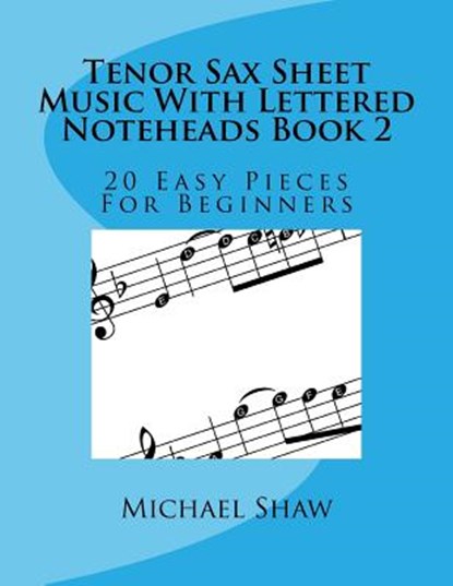 Tenor Sax Sheet Music With Lettered Noteheads Book 2, Michael Shaw - Paperback - 9781974159765