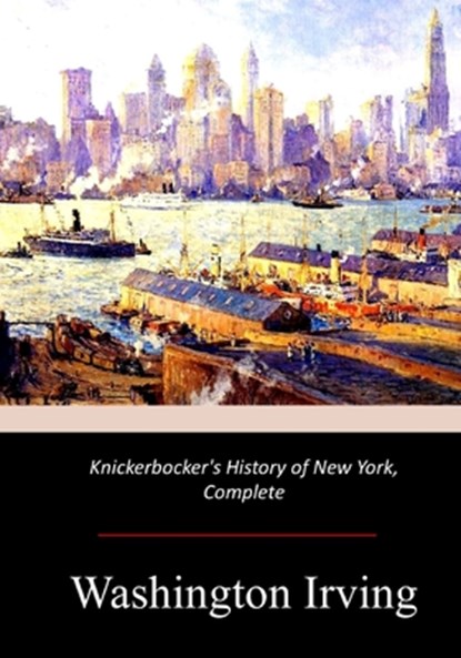 Knickerbocker's History of New York, Complete, Washington Irving - Paperback - 9781974279777