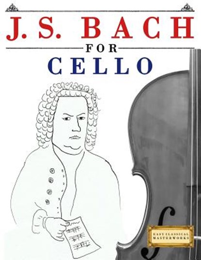 J. S. Bach for Cello: 10 Easy Themes for Cello Beginner Book, Easy Classical Masterworks - Paperback - 9781974282623