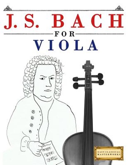 J. S. Bach for Viola: 10 Easy Themes for Viola Beginner Book, Easy Classical Masterworks - Paperback - 9781974282753