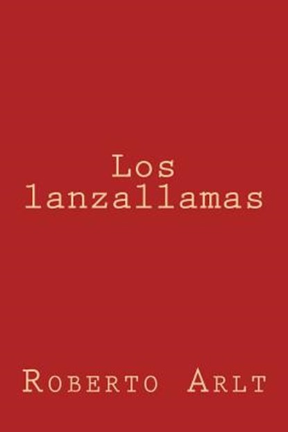 Los lanzallamas, Roberto Arlt - Paperback - 9781974290611