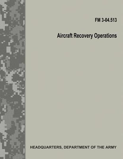 Aircraft Recovery Operations (FM 3-04.513), Department Of the Army - Paperback - 9781974365630