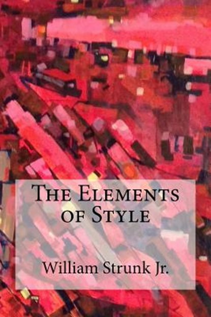 The Elements of Style, William Strunk Jr - Paperback - 9781974394579