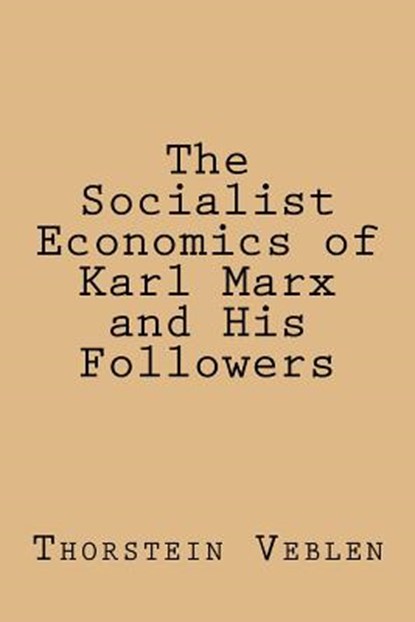 The Socialist Economics of Karl Marx and His Followers, Thorstein Veblen - Paperback - 9781974440559