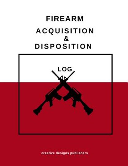 Firearm Acquisition & Disposition Log, Creative Designs Publishers - Paperback - 9781974445967