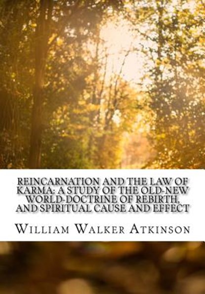 Reincarnation and the Law of Karma: A Study of the Old-New World-Doctrine of Rebirth, and Spiritual Cause and Effect, William Walker Atkinson - Paperback - 9781974453580