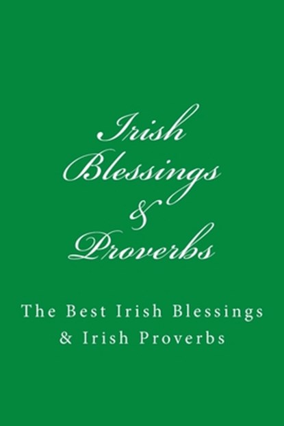 Irish Blessings & Proverbs: The Best Irish Blessings & Irish Proverbs (A Great Irish Gift Idea!), Jb Irish Books Ltd - Paperback - 9781974526284