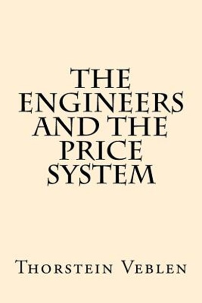 The Engineers And the Price System, Thorstein Veblen - Paperback - 9781974588572
