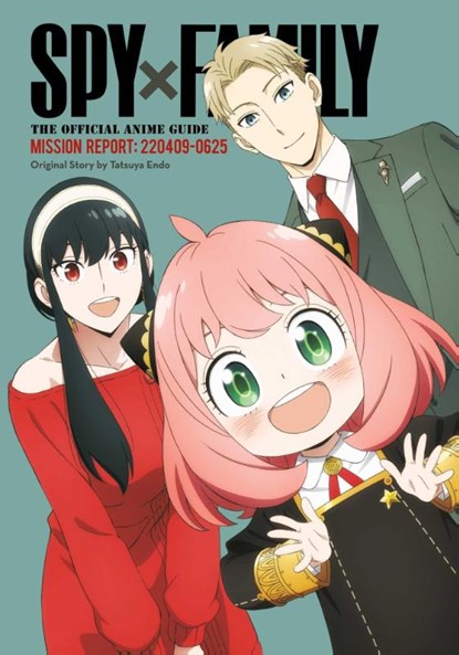 Spy x Family: The Official Anime Guide—Mission Report: 220409-0625, Tatsuya Endo - Paperback - 9781974743339