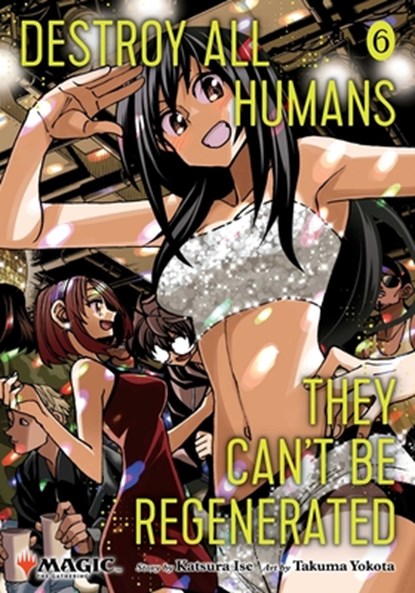 Destroy All Humans. They Can't Be Regenerated. A Magic: The Gathering Manga, Vol. 6, Katsura Ise - Paperback - 9781974761852