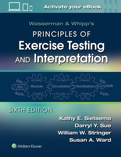 Wasserman & Whipp's Principles of Exercise Testing and Interpretation, KATHY E.,  MD Sietsema ; Darryl Y. Sue ; William W. Stringer ; Susan, PhD Ward - Paperback - 9781975136437