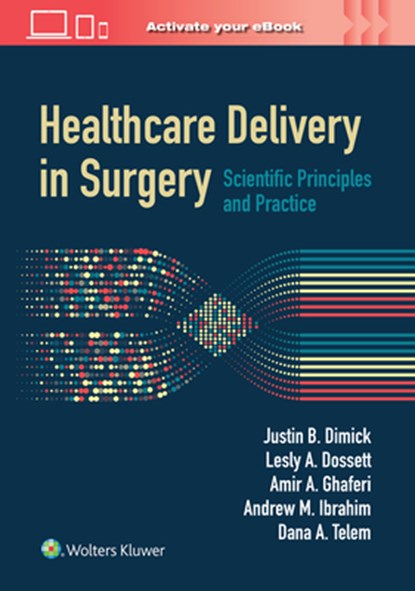 Healthcare Delivery in Surgery, Justin B. Dimick ; Lesly A. Dossett ; Amir Abbas Ghaferi ; Andrew M. Ibrahim - Gebonden - 9781975196370
