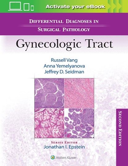 Differential Diagnoses in Surgical Pathology: Gynecologic Tract, RUSSELL VANG ; ANNA,  MD Yemelyanova ; Jeffrey D., MD Seidman - Gebonden - 9781975199012