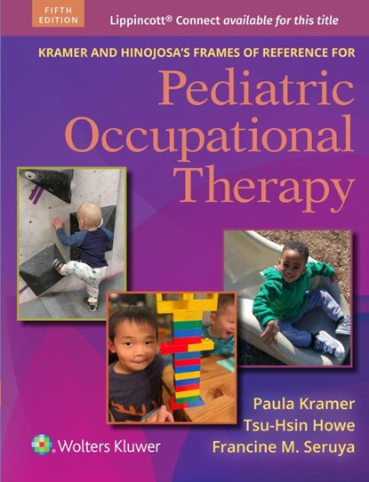 Kramer and Hinojosa's Frames of Reference for Pediatric Occupational Therapy, PAULA L. KRAMER ; TSU-HSIN HOWE ; Francine M Seruya - Paperback - 9781975220204