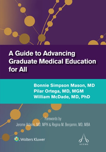 A Guide to Advancing Graduate Medical Education for All, Bonnie Simpson Mason ; Pilar Ortega ; William McDade - Paperback - 9781975226411