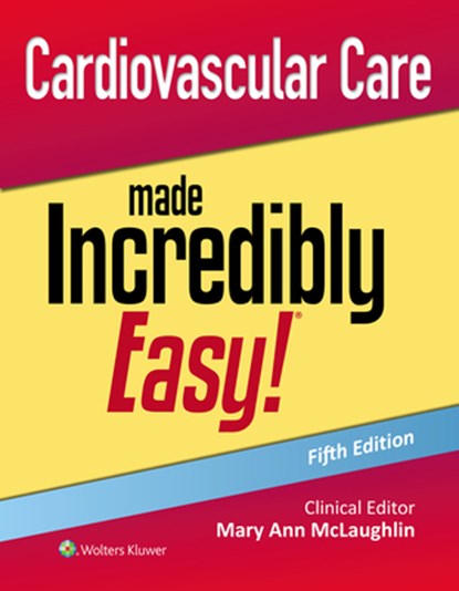 Cardiovascular Care Made Incredibly Easy!, Mary Ann McLaughlin - Paperback - 9781975243203