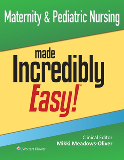 Maternity & Pediatric Nursing Made Incredibly Easy!, MIKKI MEADOWS-OLIVER - Paperback - 9781975247720