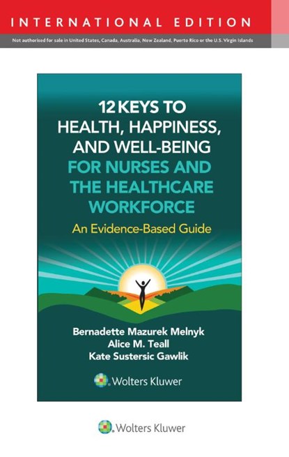 12 Keys to Health, Happiness, and Well-Being for Nurses and the Healthcare Workforce, BERNADETTE J. MELNYK ; Alice M. Teall ; Kate S. Gawlik - Paperback - 9781975250164