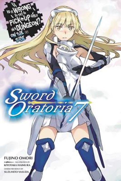 Is It Wrong to Try to Pick Up Girls in a Dungeon? Sword Oratoria, Vol. 7 (light novel), Fujino Omori - Paperback - 9781975302863