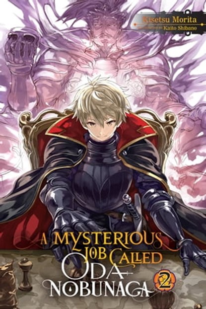 A Mysterious Job Called Oda Nobunaga, Vol. 2 (light novel), Kisetsu Morita ; Kaito Shibano - Ebook - 9781975305598