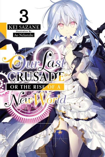 Our Last Crusade or the Rise of a New World, Vol. 3 (light novel), Ao Nekonabe ; Kei Sazane - Paperback - 9781975305758