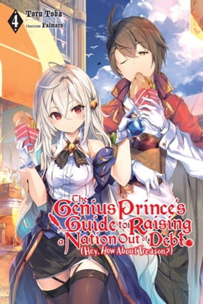 The Genius Prince's Guide to Raising a Nation Out of Debt (Hey, How About Treason?), Vol. 4 (light novel), Toru Toba ; Falmaro - Ebook - 9781975310011