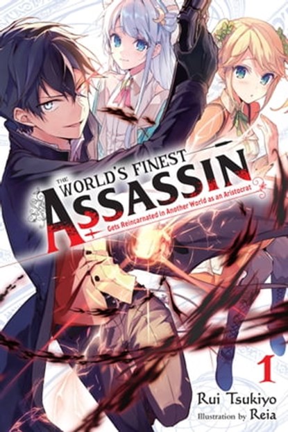 The World's Finest Assassin Gets Reincarnated in Another World as an Aristocrat, Vol. 1 (light novel), Reia - Ebook - 9781975312428