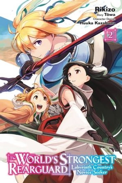 The World's Strongest Rearguard: Labyrinth Country's Novice Seeker, Vol. 2 (manga), Rikizo ; Tôwa ; Huuka Kazabana - Ebook - 9781975315610