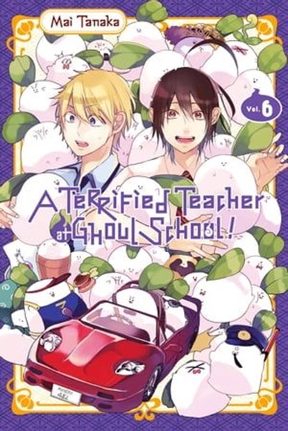 A Terrified Teacher at Ghoul School!, Vol. 6, Mai Tanaka ; Lys Blakeslee - Ebook - 9781975328474