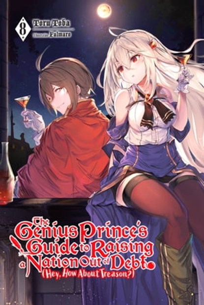 The Genius Prince's Guide to Raising a Nation Out of Debt (Hey, How About Treason?), Vol. 8 (light novel), Toru Toba ; Falmaro - Ebook - 9781975335885