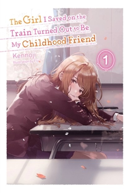 The Girl I Saved on the Train Turned Out to Be My Childhood Friend, Vol. 1 (light novel), Fly Kennoji - Paperback - 9781975336998