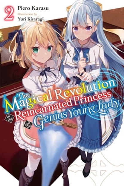 The Magical Revolution of the Reincarnated Princess and the Genius Young Lady, Vol. 2 (novel), Piero Karasu ; Yuri Kisaragi - Ebook - 9781975337834