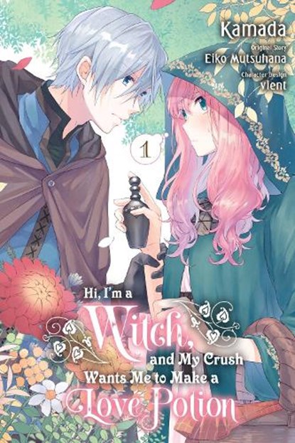 Hi, I'm a Witch, and My Crush Wants Me to Make a Love Potion, Vol. 1, Alethea Nibley ; Athena Nibley ; Eiko Mutsuhana ; Kamada Kamada - Paperback - 9781975338640