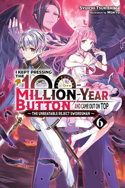 I Kept Pressing the 100-Million-Year Button and Came Out on Top, Vol. 6 (light novel), Syuichi Tsukishima - Paperback - 9781975343200