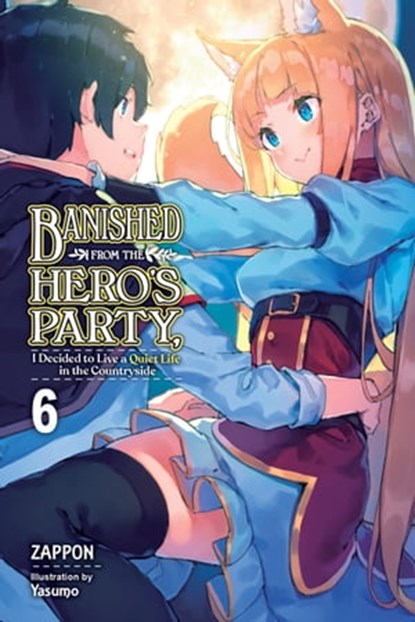 Banished from the Hero's Party, I Decided to Live a Quiet Life in the Countryside, Vol. 6 (light novel), Zappon ; Yasumo - Ebook - 9781975343255