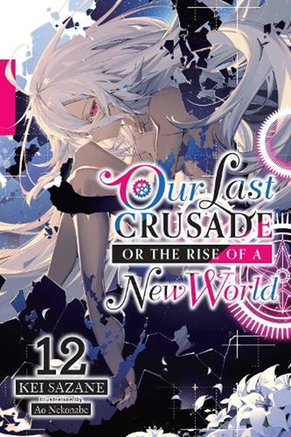 Our Last Crusade or the Rise of a New World, Vol. 12 (light novel), Ao Nekonabe ; Jan Cash ; Kei Sazane - Paperback - 9781975350260
