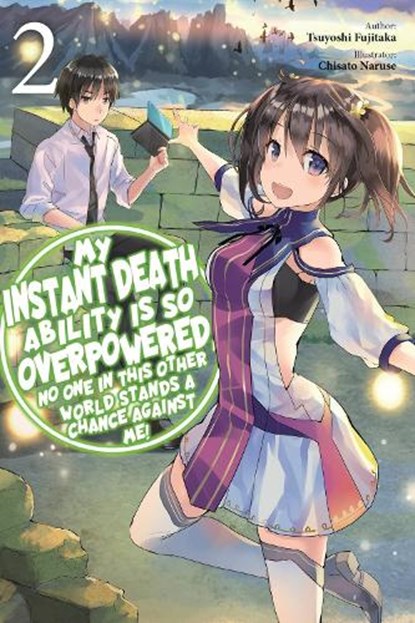 My Instant Death Ability Is So Overpowered, No One in This Other World Stands a Chance Against Me!, Vol. 2 (light novel), Chisato Naruse ; Nathan Macklem ; Tess Nanavati ; Tsuyoshi Fujitaka - Paperback - 9781975368319