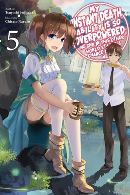 My Instant Death Ability Is So Overpowered, No One in This Other World Stands a Chance Against Me!, Vol. 5 (light novel), Chisato Naruse ; Nathan Macklem ; Tess Nanavati ; Tsuyoshi Fujitaka - Paperback - 9781975368340
