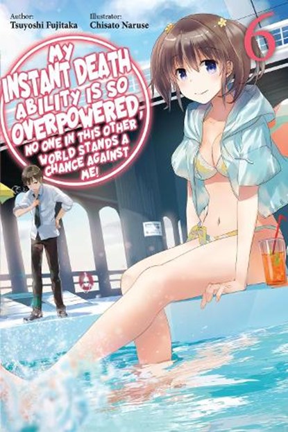 My Instant Death Ability Is So Overpowered, No One in This Other World Stands a Chance Against Me!, Vol. 6 (light novel), Chisato Naruse ; Nathan Macklem ; Tess Nanavati ; Tsuyoshi Fujitaka - Paperback - 9781975368357